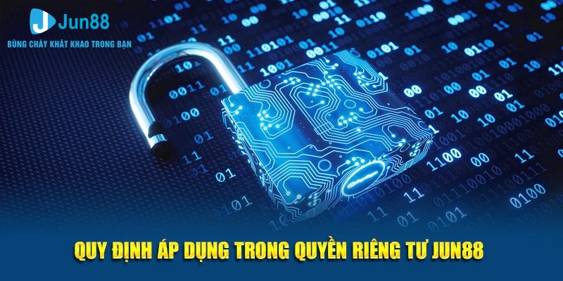 Quy định áp dụng trong quyền riêng tư Jun88 