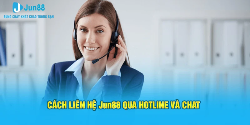 Cách liên hệ Jun88 qua hotline và chat