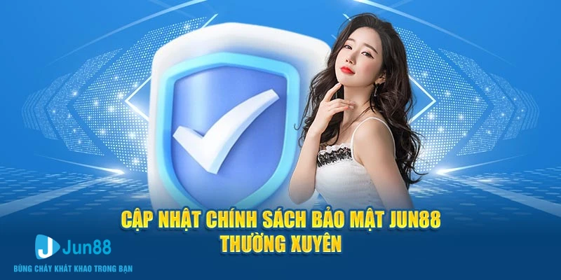 Cập nhật chính sách bảo mật Jun88 thường xuyên