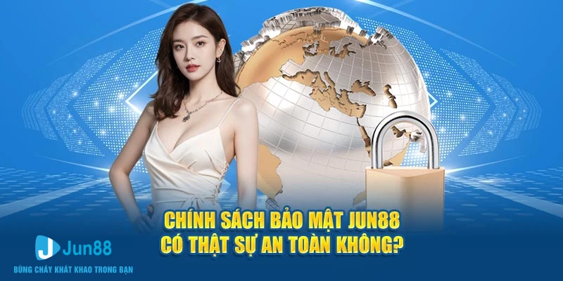 Chính Sách Bảo Mật Jun88