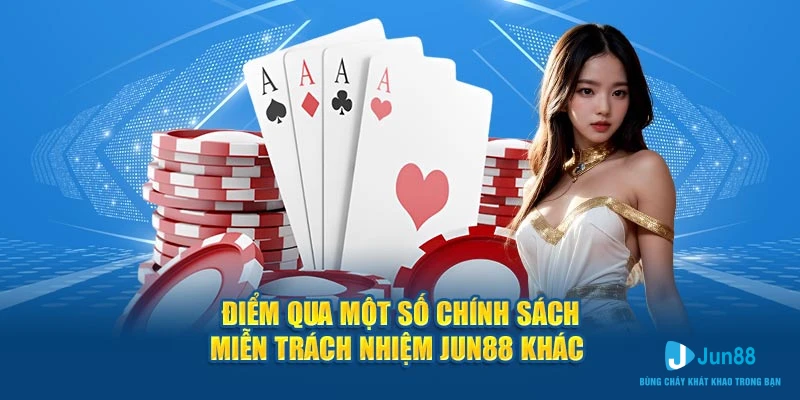 Điểm qua một số chính sách miễn trách nhiệm Jun88 khác 