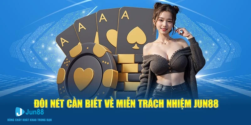 Đôi nét cần biết về miễn trách nhiệm Jun88