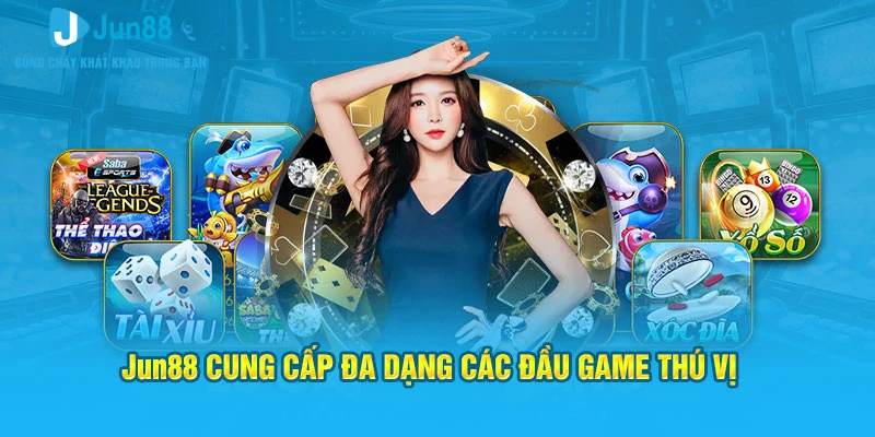 Jun88 cung cấp đa dạng các đầu game thú vị