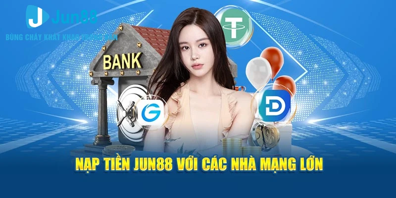 Nạp tiền Jun88 với các nhà mạng lớn 