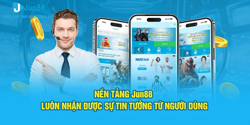 Nền tảng Jun88 chiếm trọn niềm tin của người dùng